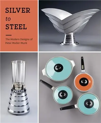 Silver to Steel : The Modern Designs of Peter Muller-Munk