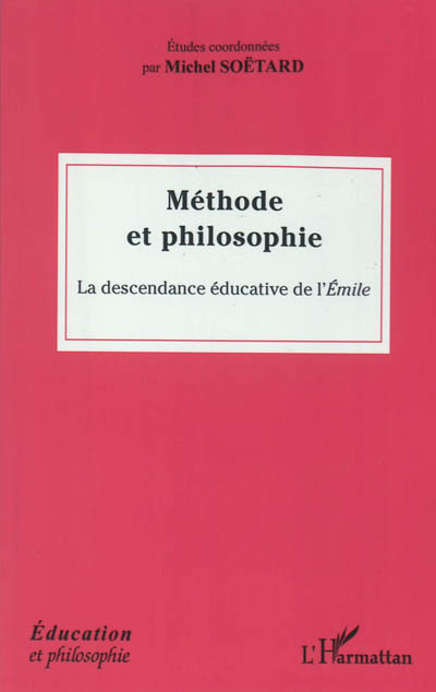 Méthode et philosophie : la descendance éducative de l'Emile : Condorcet, Kant, Pestalozzi, Fichte, Herbart, Dilthey, Dewey, Freinet