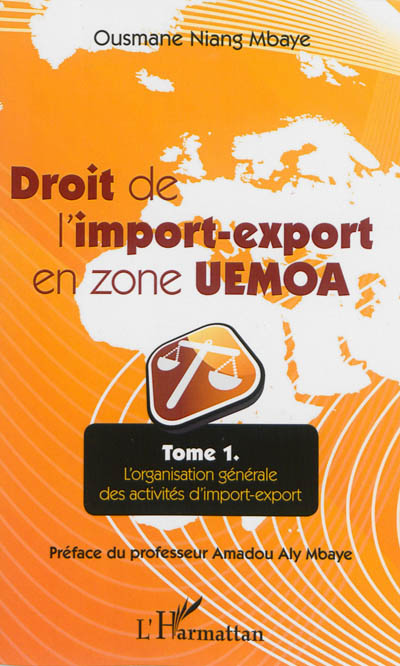 Droit de l'import-export en zone UEMOA. Vol. 1. L'organisation générale des activités d'import-export