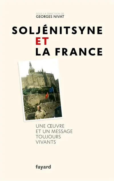 Soljénitsyne et la France : une oeuvre et un message toujours vivants : colloque tenu à Paris les 19, 20 et 21 novembre 2018 pour le centenaire de l'écrivain