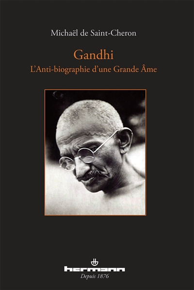 Gandhi : l'anti-biographie d'une grande âme