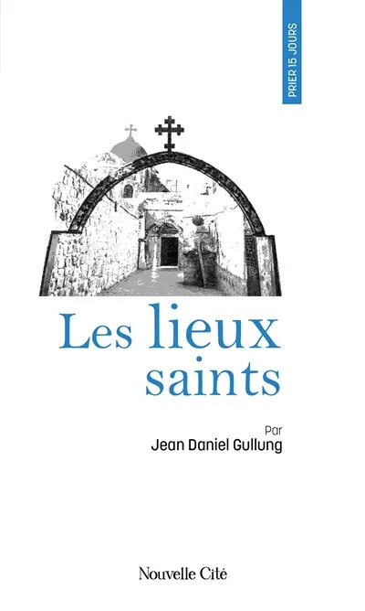 Prier 15 jours avec les lieux saints