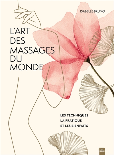 L'art des massages du monde : les techniques, la pratique et les bienfaits