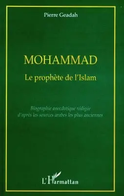 Mohammad, le prophète de l'islam : biographie anecdotique rédigée d'après les sources arabes les plus anciennes