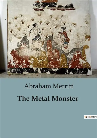 The Metal Monster : A Journey into the Unknown : Mysteries of the Trans-Himalayas