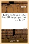 Lettres apostoliques de S. S. Léon XIII, encycliques, brefs, etc. Tome 3