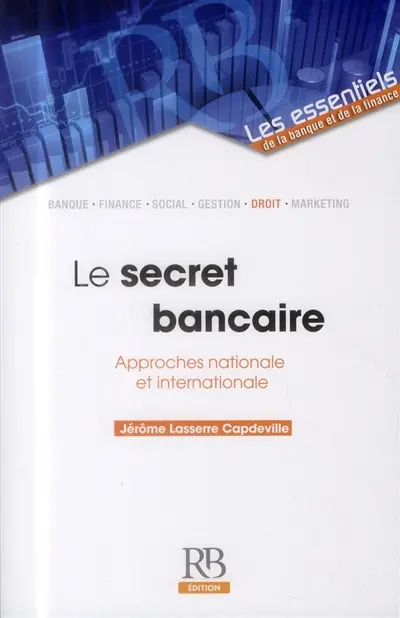 Le secret bancaire : approches nationale et internationale