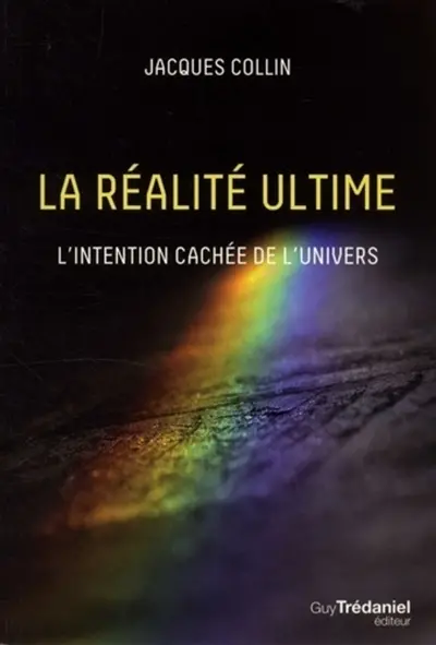 La réalité ultime : l'intention cachée de l'univers