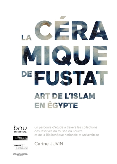 La céramique de Fustat : art de l'Islam en Egypte : un parcours d'étude à travers les collections des réserves du musée du Louvre et de la Bibliothèque nationale et universitaire