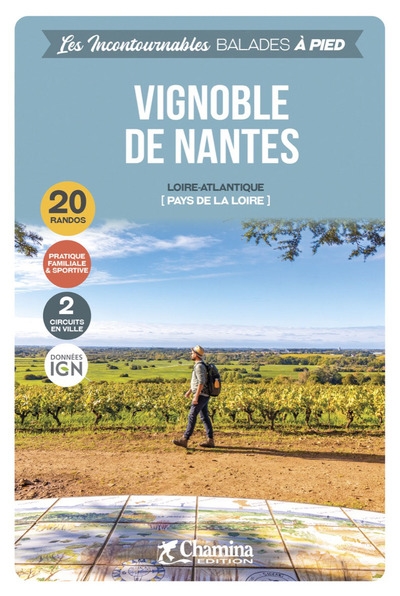 Vignoble de Nantes : Loire-Atlantique (Pays de la Loire) : 20 randos, pratique familiale et sportive, 2 circuits en ville