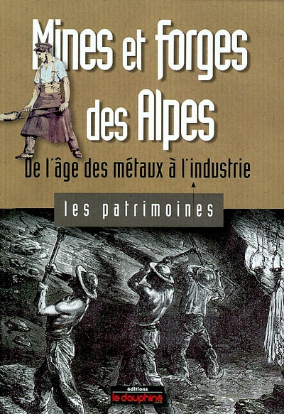 Mines et forges des Alpes : de l'âge des métaux à l'industrie