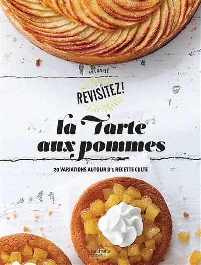 La tarte aux pommes : 20 variations autour d'une recette culte