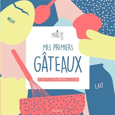 Mes premiers gâteaux by Marlette : 30 recettes pour apprendre à cuisiner