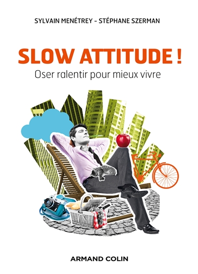 Slow attitude ! : oser ralentir pour mieux vivre