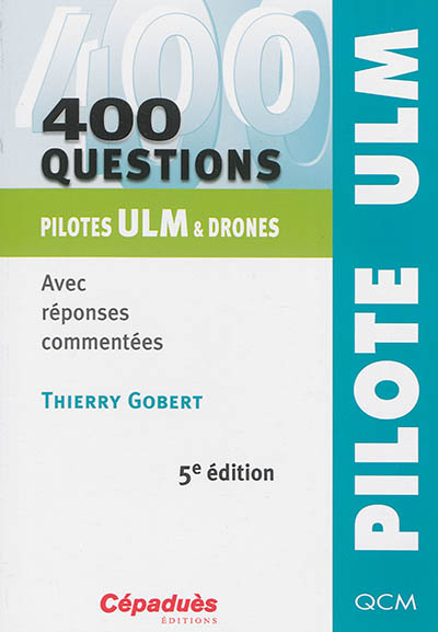 400 questions pilotes ULM & drones : avec réponses commentées