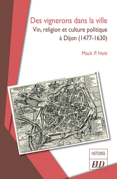Des vignerons dans la ville : vin, religion et culture politique à Dijon (1477-1630)