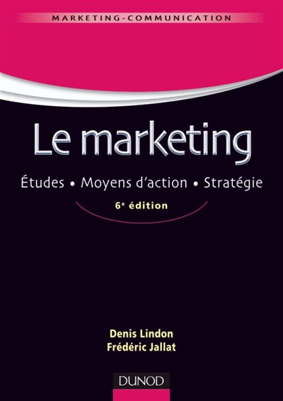 Le marketing : études, moyens d'action, stratégie