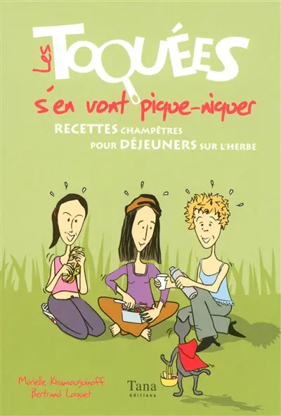 Les toquées s'en vont pique-niquer : recettes champêtres pour déjeuners sur l'herbe