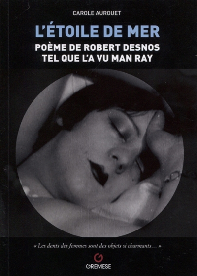 L'étoile de mer : poème de Robert Desnos tel que l'a vu Man Ray : L'étoile de mer, 1928, de Man Ray