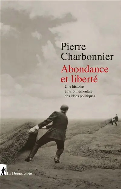Abondance et liberté : une histoire environnementale des idées politiques Abondance et liberté : une histoire environnementale des idées politiques