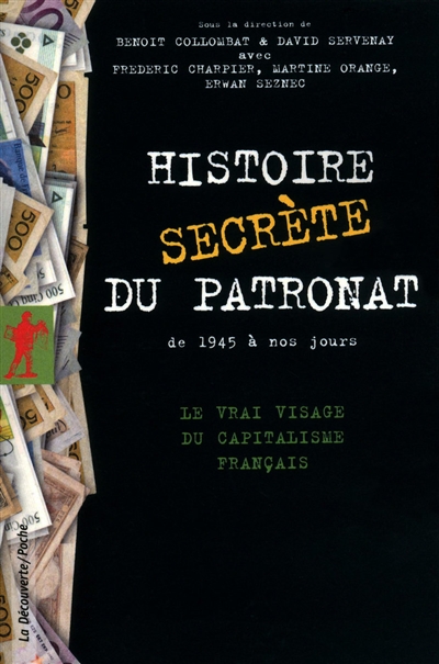 Histoire secrète du patronat : de 1945 à nos jours : le vrai visage du capitalisme français