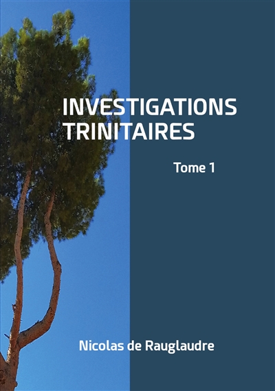 Investigations trinitaires : Tome 1