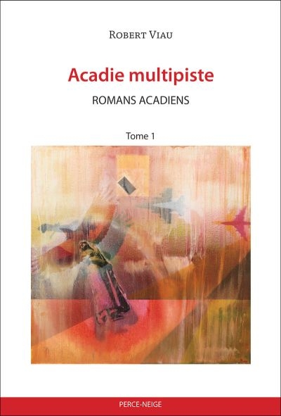 Acadie multipiste. Vol. 1. Romans acadiens