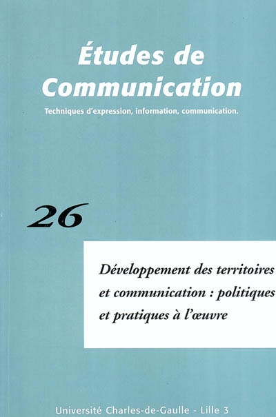 Etudes de communication, n° 26. Développement des territoires et communication : politiques et pratiques à l'oeuvre
