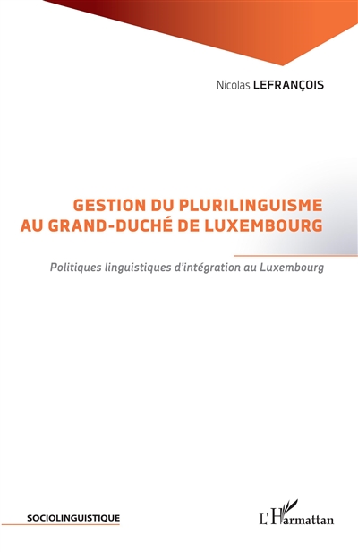 Gestion du plurilinguisme au grand-duché de Luxembourg : politiques linguistiques d'intégration au Luxembourg