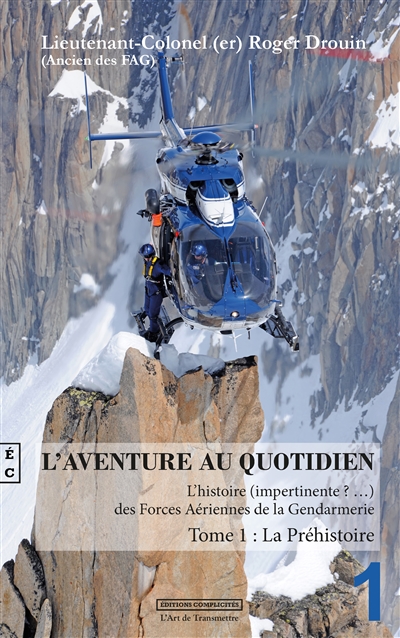 L'aventure au quotidien : l'histoire (impertinente ?...) des forces aériennes de la gendarmerie. Vol. 1. La préhistoire