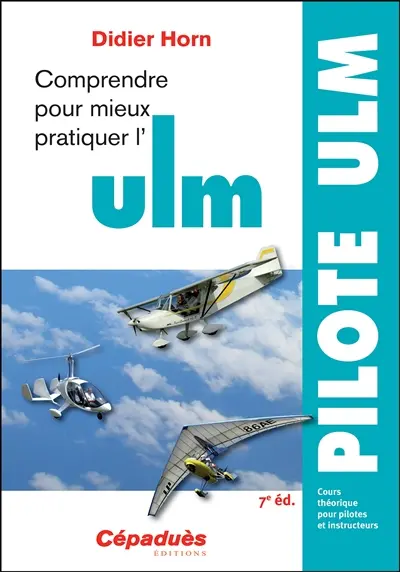 Comprendre pour mieux pratiquer l'ULM : cours théorique pour pilotes et instructeurs
