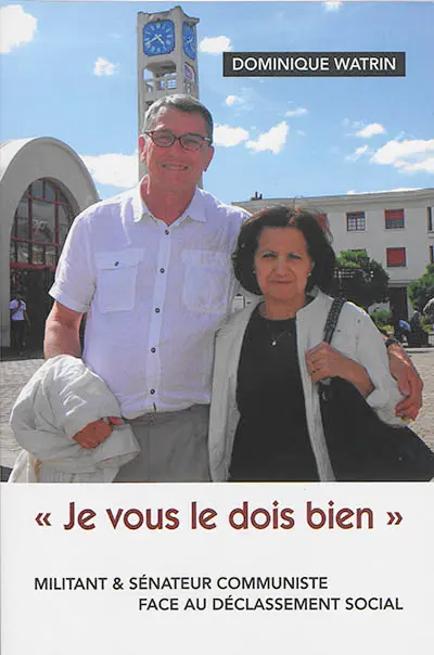 Je vous le dois bien : militant & sénateur communiste face au déclassement social