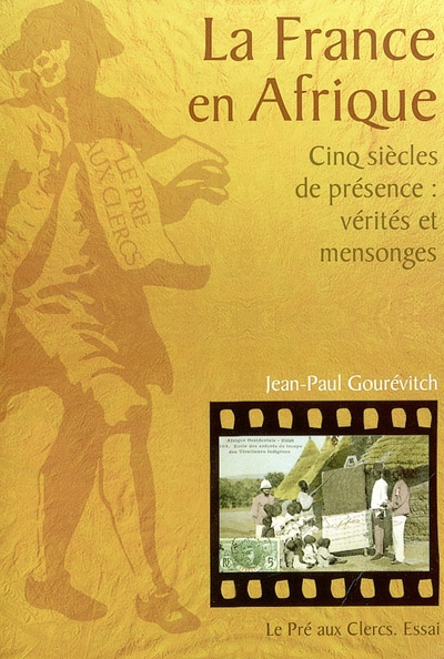 La France en Afrique : cinq siècles de présence : vérités et mensonges