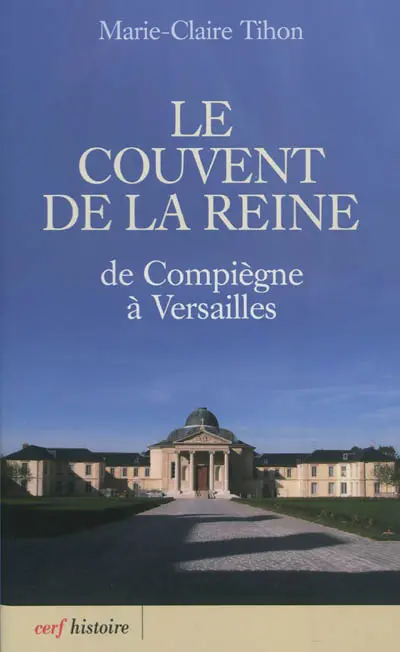 Le couvent de la reine : de Compiègne à Versailles