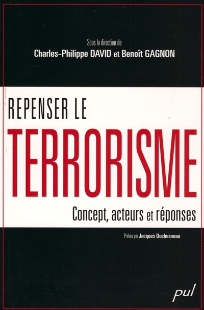Repenser le terrorisme : concept, acteurs et réponses