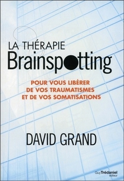La thérapie Brainspotting : pour vous libérer de vos traumatismes et de vos somatisations