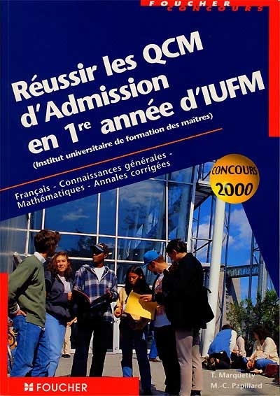 Réussir les QCM d'admission en 1re année d'IUFM : français, connaissances générales, mathématiques, annales corrigées