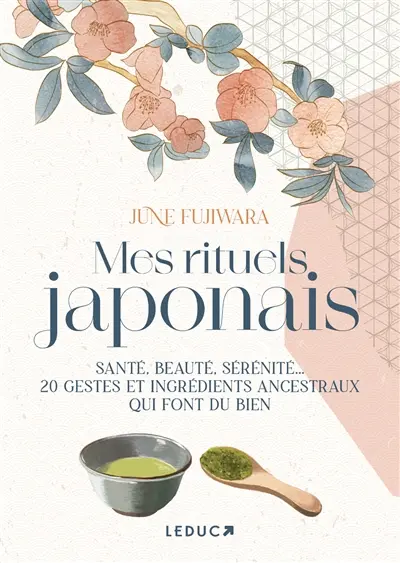 Mes rituels japonais : santé, beauté, sérénité... : 20 gestes et ingrédients ancestraux qui font du bien