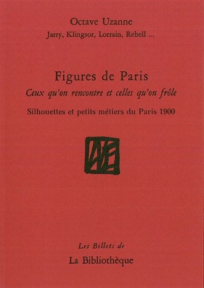 Figures de Paris : ceux qu'on rencontre et celles qu'on frôle : silhouettes et petits métiers du Paris 1900