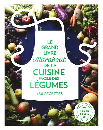 Le grand livre Marabout de la cuisine facile des légumes : 450 recettes