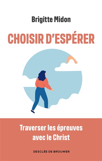 Choisir d'espérer : traverser les épreuves avec le Christ