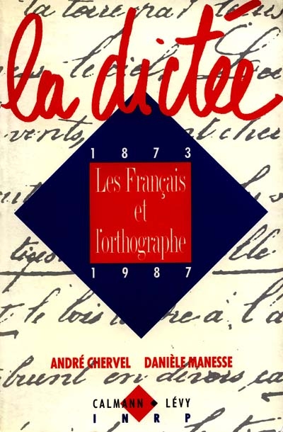 La Dictée : les Français et l'orthographe, 1873-1987