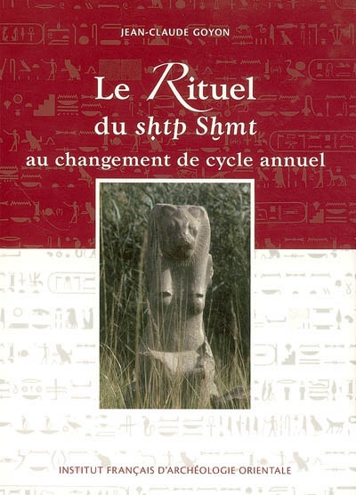 Le rituel du shtp Shmt au changement de cycle annuel : d'après les architraves du temple d'Edfou et textes parallèles, du Nouvel Empire à l'époque ptolémaïque et romaine