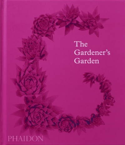 The gardener's garden : inspiration across continents and centuries