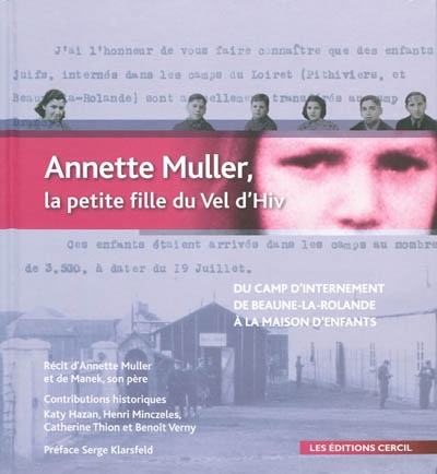 Annette Muller, la petite fille du Vél'd'Hiv : du camp d'internement de Beaune-la-Rolande (1942) à la maison d'enfants du Mans (1947) : récit intégral d'Annette Muller et de Manek, son père