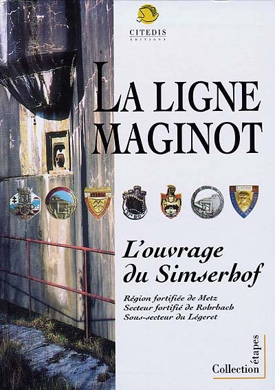 Simserhof : ouvrage d'artillerie de la ligne Maginot : région fortifiée de Metz, secteur fortifié de Rohrbach, sous-secteur du Légeret