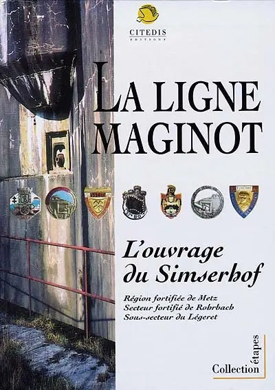 Simserhof : ouvrage d'artillerie de la ligne Maginot : région fortifiée de Metz, secteur fortifié de Rohrbach, sous-secteur du Légeret