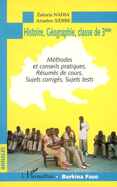 Histoire géographie, classe de 3e, Burkina Faso : méthodes et conseils pratiques, résumés de cours, sujets corrigés, sujets tests