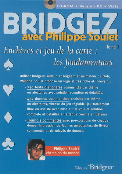 Bridgez avec Philippe Soulet. Vol. 1. Enchères et jeux de la carte : les fondamentaux