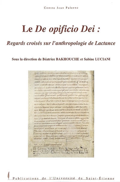 Le De opificio Dei : regards croisés sur l'anthropologie de Lactance : actes des journées d'études organisées à Montpellier (24-25 novembre 2005)